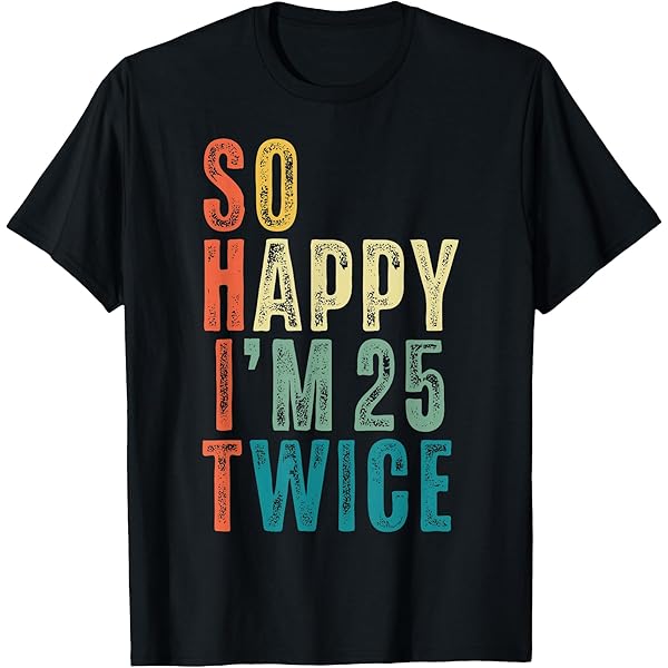 Amazon.com: So Happy I'm 25 Twice Funny 50th Birthday Fun Humor